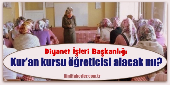 Diyanet Kur\'an kursu öğreticisi alacak mı?