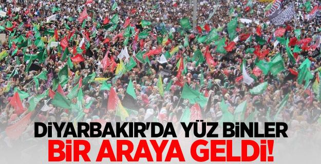 Diyarbakır\'da yüz binler bir araya geldi!
