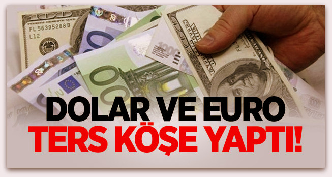 Dolar ve euro ters köşe yaptı!