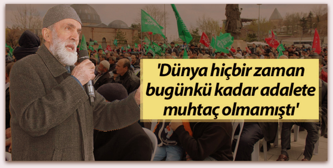 \'Dünya hiçbir zaman bugünkü kadar adalete muhtaç olmamıştı\'