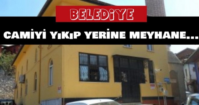 Camiyi yıkıp yerine meyhane yapacaktı!