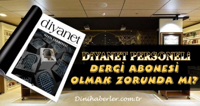 Diyanet Personeli Dergi Abonesi Olmak Zorunda mı?