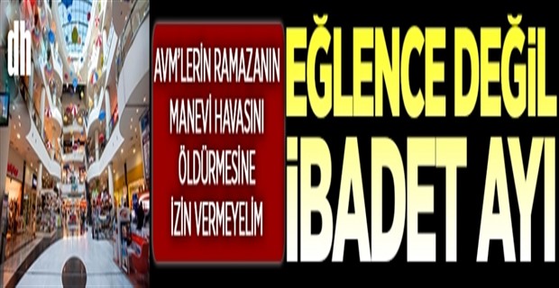 Eğlence değil ibadet ayı