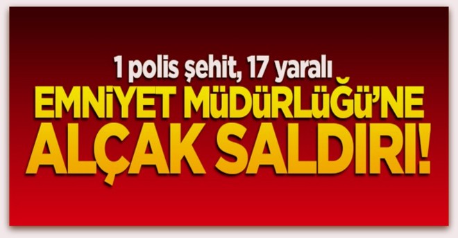 Emniyet Müdürlüğü\'ne alçak saldırı, 1şehit