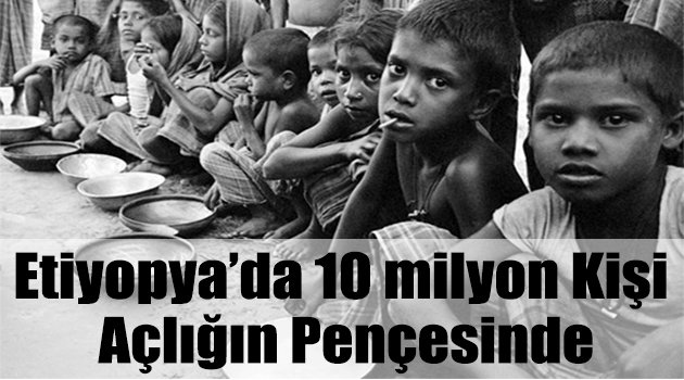 Etiyopya’da 10 milyon kişi açlığın pençesinde