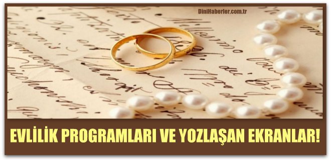 Evlilik Programları ve Yozlaşan Ekranlar