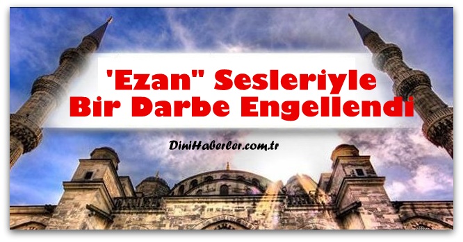 Ezan Sesleriyle Bir Darbe Engellendi