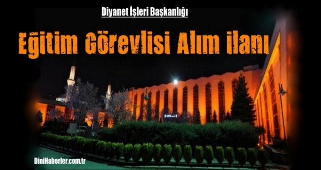 Diyanet işleri başkanlığı Eğitim Görevlisi alım ilanı