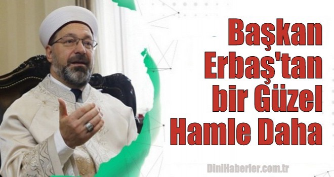 Başkan Erbaş'tan bir Güzel Hamle Daha