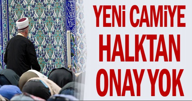 Cami Yapımına Halk'tan Onay Çıkmadı