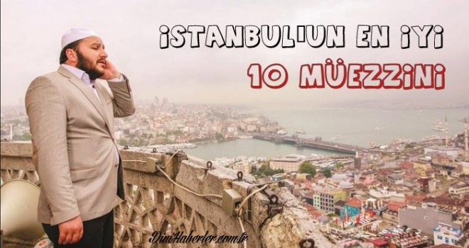 İstanbul’un en iyi 10 müezzini