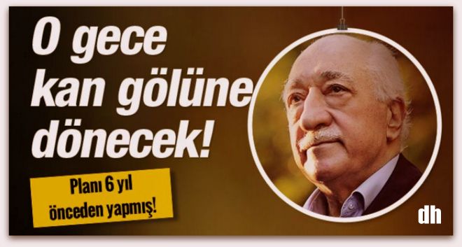 FETÖ 6 yıl önce planı yapmış! \'O gece barajlar kan gölüne dönecek\'