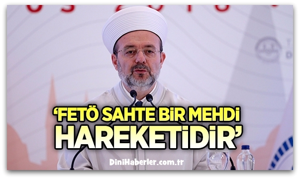 FETÖ sahte bir mehdi hareketidir