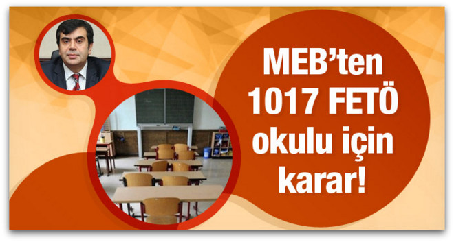 FETÖ\'nün kapatılan 1017 okulu için flaş karar