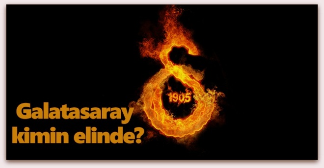 Galatasaray kimin elinde?