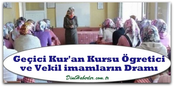 Geçici Kur\'an Kursu Öğretici ve Vekil İmamların Dramı