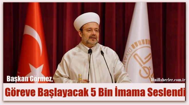 Görmez, Göreve Başlayacak 5 Bin İmama Seslendi