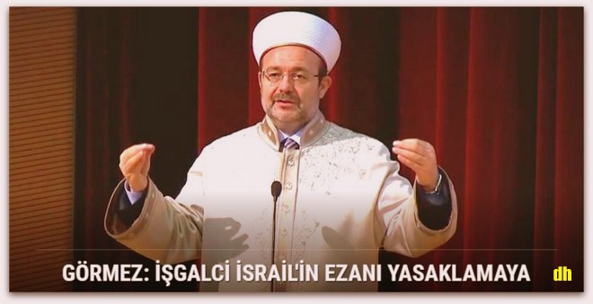 Görmez, İşgalci İsrail\'in ezanı yasaklamaya kalkışması 