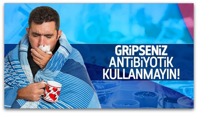 Grip tedavisinde antibiyotik kullanmayın