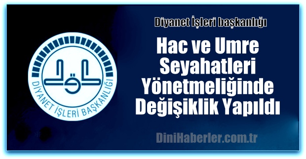 Hac ve Umre Yönetmeliğinde Değişiklik Yapıldı