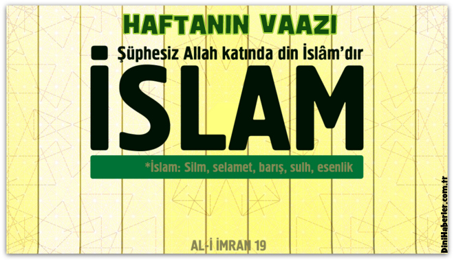 Haftanın Vaazı, Allah katında din İslâmdır