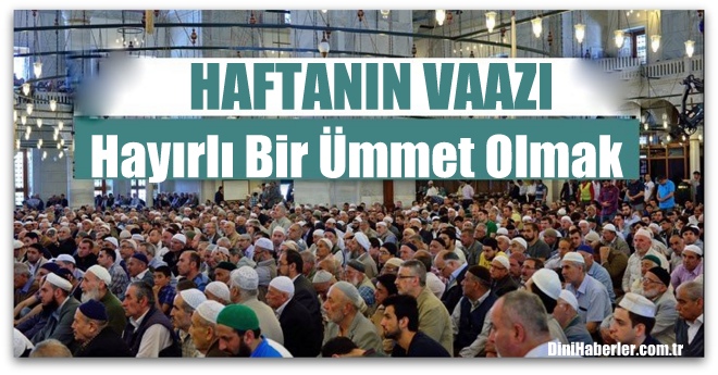 Haftanın Vaazı, Hayırlı Bir Ümmet Olmak