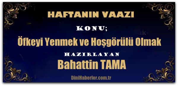 Haftanın Vaazı, Öfkeyi Yenmek ve Hoşgörülü Olmak