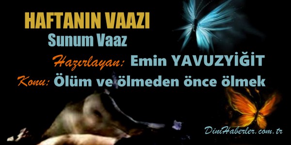 Haftanın Vaazı: Ölüm ve ölmeden önce ölmek