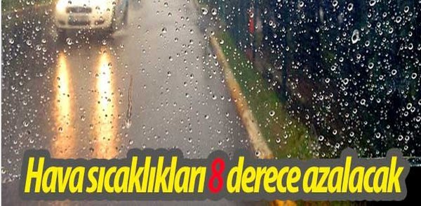Hava sıcaklıkları 8 derece azalacak