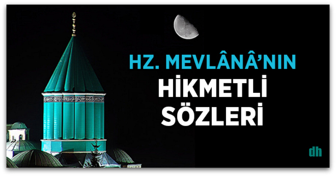 Hazreti Mevlânâ\'dan hikmetli sözler