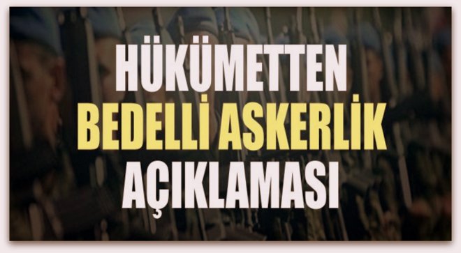 Hükümetten bedelli askerlik açıklaması