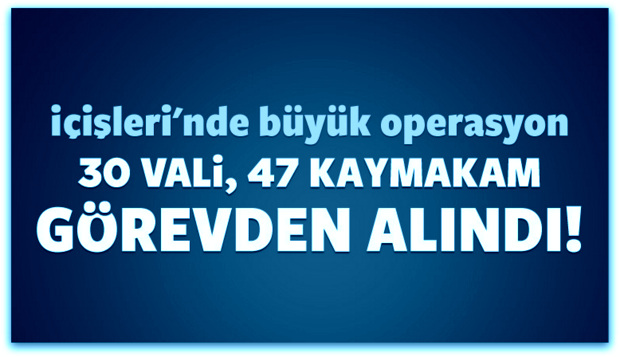 İçişleri\'nde operasyon: 30 vali görevden alındı