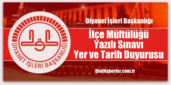 İlçe Müftülüğü Yazılı Sınavı Yer ve Tarih Duyurusu