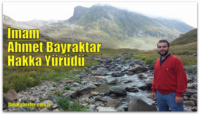 İmam Ahmet Bayraktar Hayatını Kaybetti