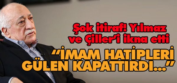 İmam-Hatipleri Gülen kapattırdı