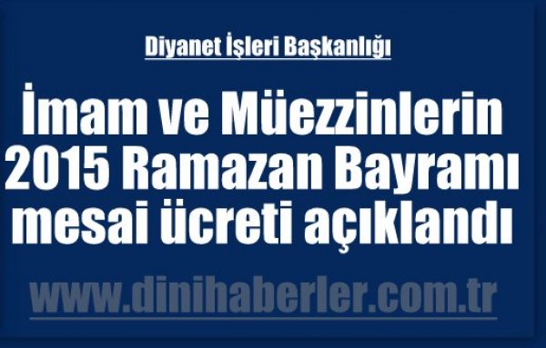 İmam ve Müezzinlerin 2015 Ramazan Bayramı mesai ücreti açıklandı