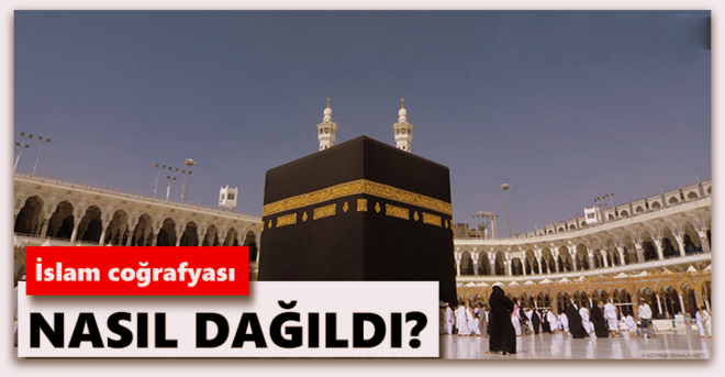 İslam coğrafyası nasıl dağıldı?