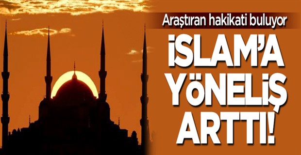 İslam\'a yöneliş arttı!