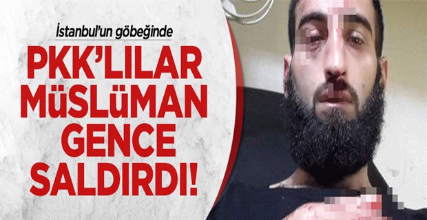 İstanbul\'da PKK\'lılar Müslüman gence saldırdı