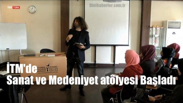 İTM'de Sanat ve Medeniyet atölyesi (video)