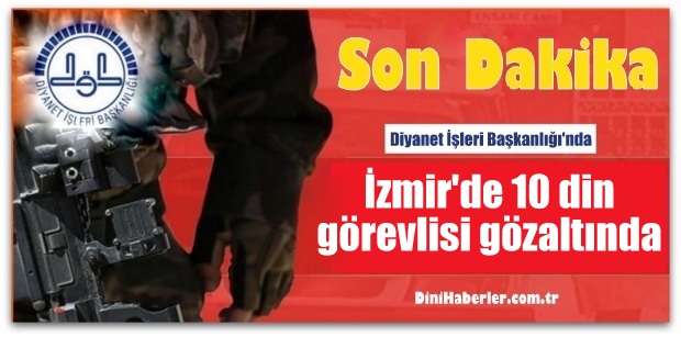 İzmir\'de 10 din görevlisi gözaltında