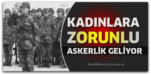 Kadınlara zorunlu askerlik geliyor