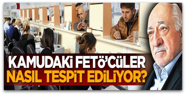 Kamudaki FETÖ\'cüler nasıl deşifre ediliyor? İşte izlenen yol