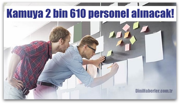 Kamuya 2 bin 610 personel alınacak!