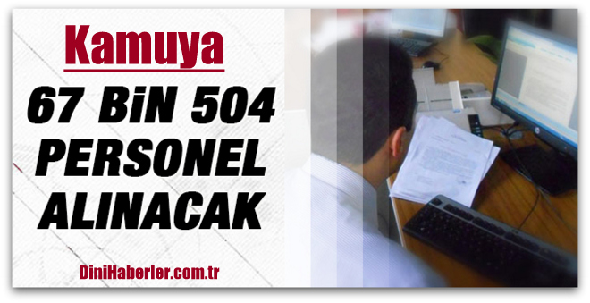 Kamuya yıl sonuna kadar 67 bin personel alınacak