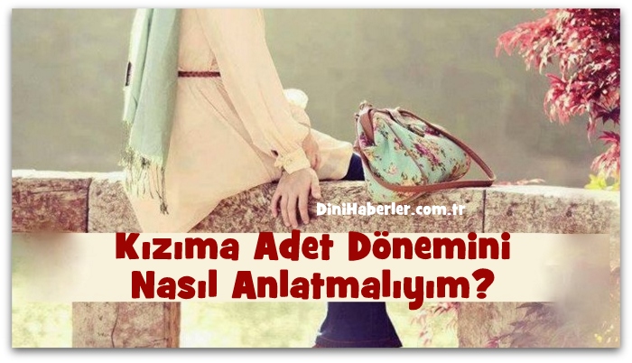 Kızıma Adet Dönemini Nasıl Anlatmalıyım?