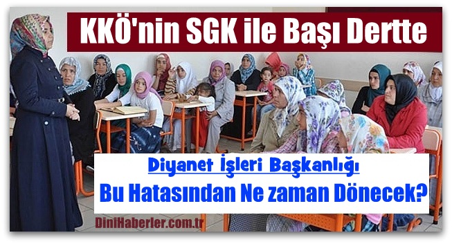 Kur\'an Kursu Öğreticilerinin SGK ile Başı Dertte