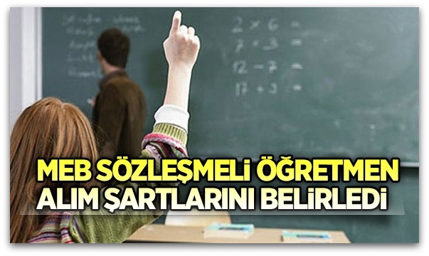 MEB sözleşmeli öğretmen alımı şartlarını belirledi