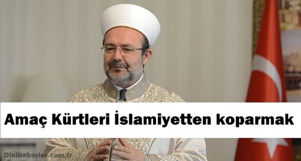 Mehmet Görmez: Amaç Kürtleri İslamiyetten koparmak