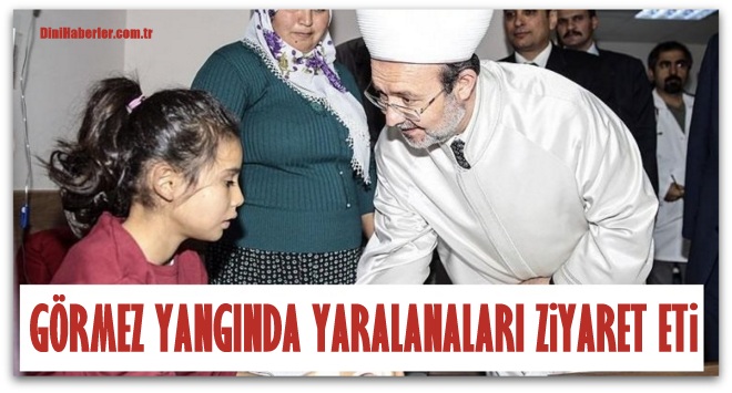 Mehmet Görmez yangında yaralananları ziyaret etti